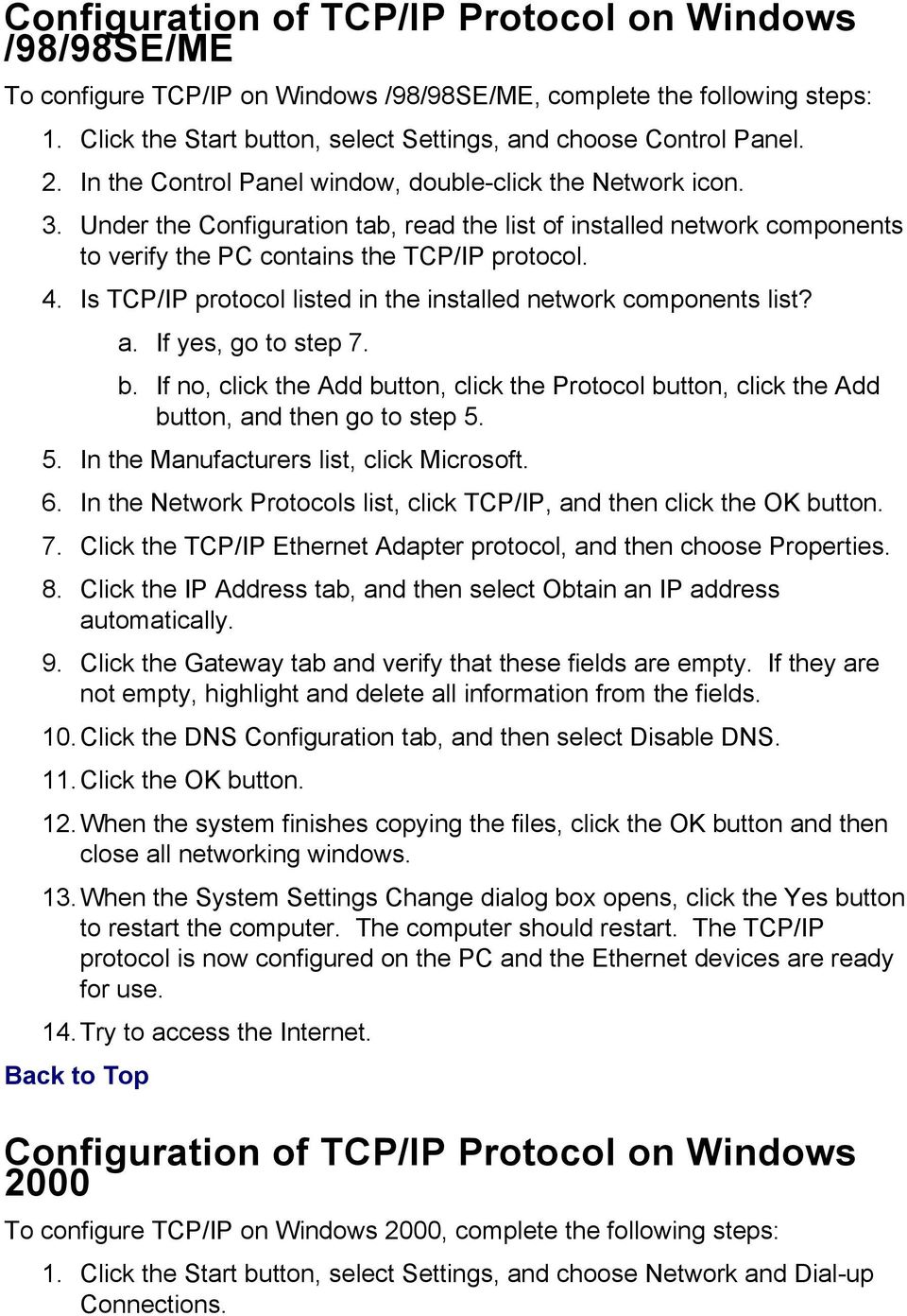 Is TCP/IP protocol listed in the installed network components list? a. If yes, go to step 7. b. If no, click the Add button, click the Protocol button, click the Add button, and then go to step 5.
