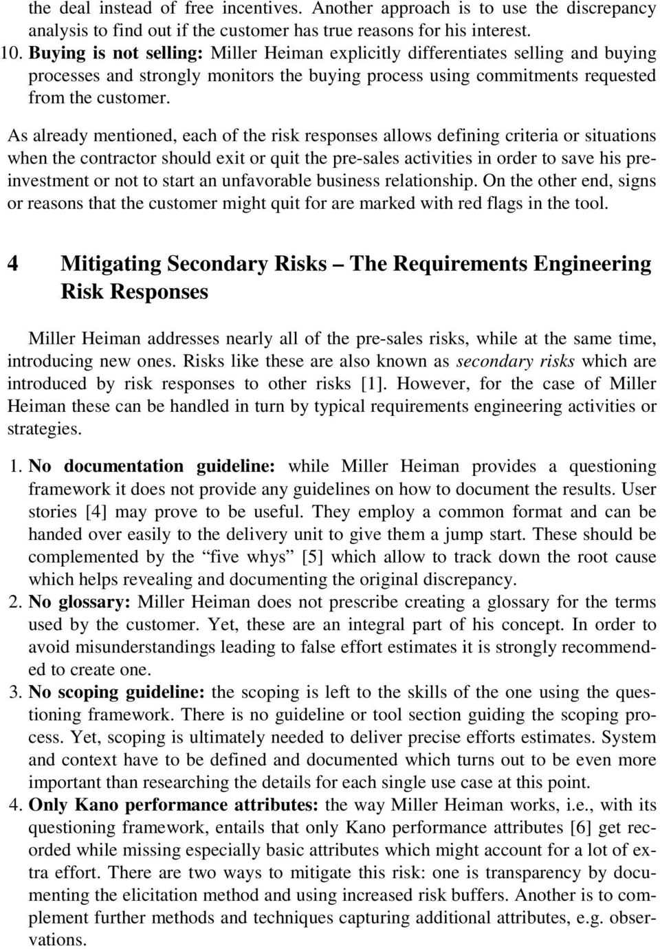 As already mentioned, each of the risk responses allows defining criteria or situations when the contractor should exit or quit the pre-sales activities in order to save his preinvestment or not to