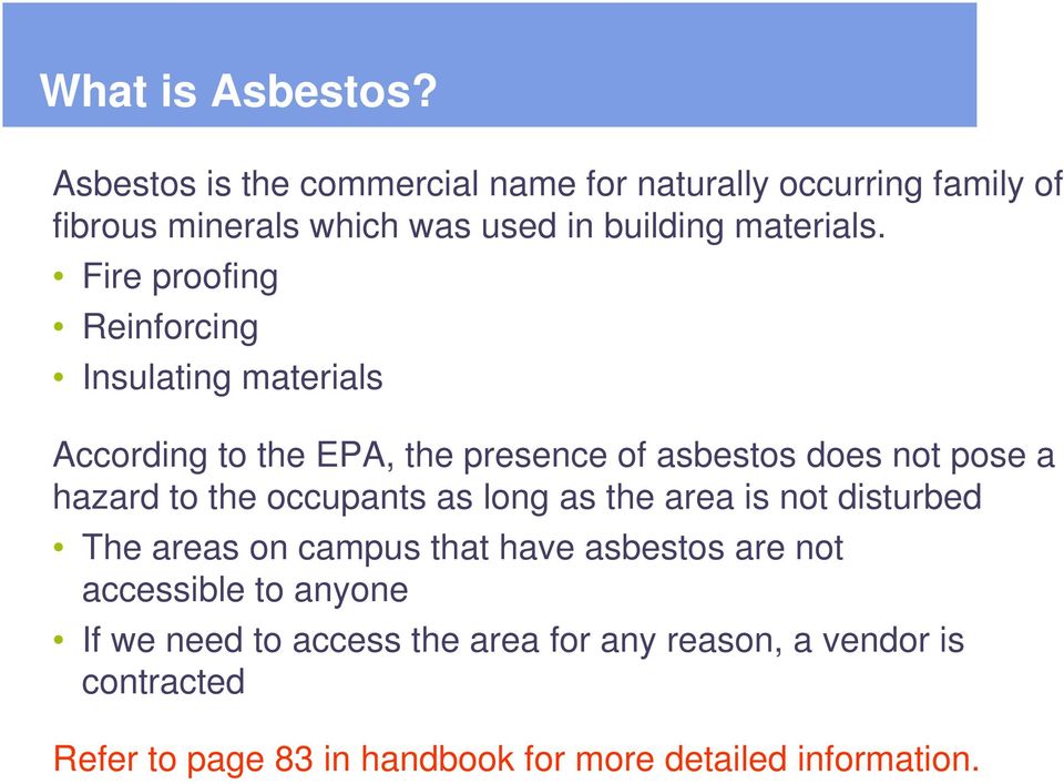 Fire proofing Reinforcing Insulating materials According to the EPA, the presence of asbestos does not pose a hazard to the