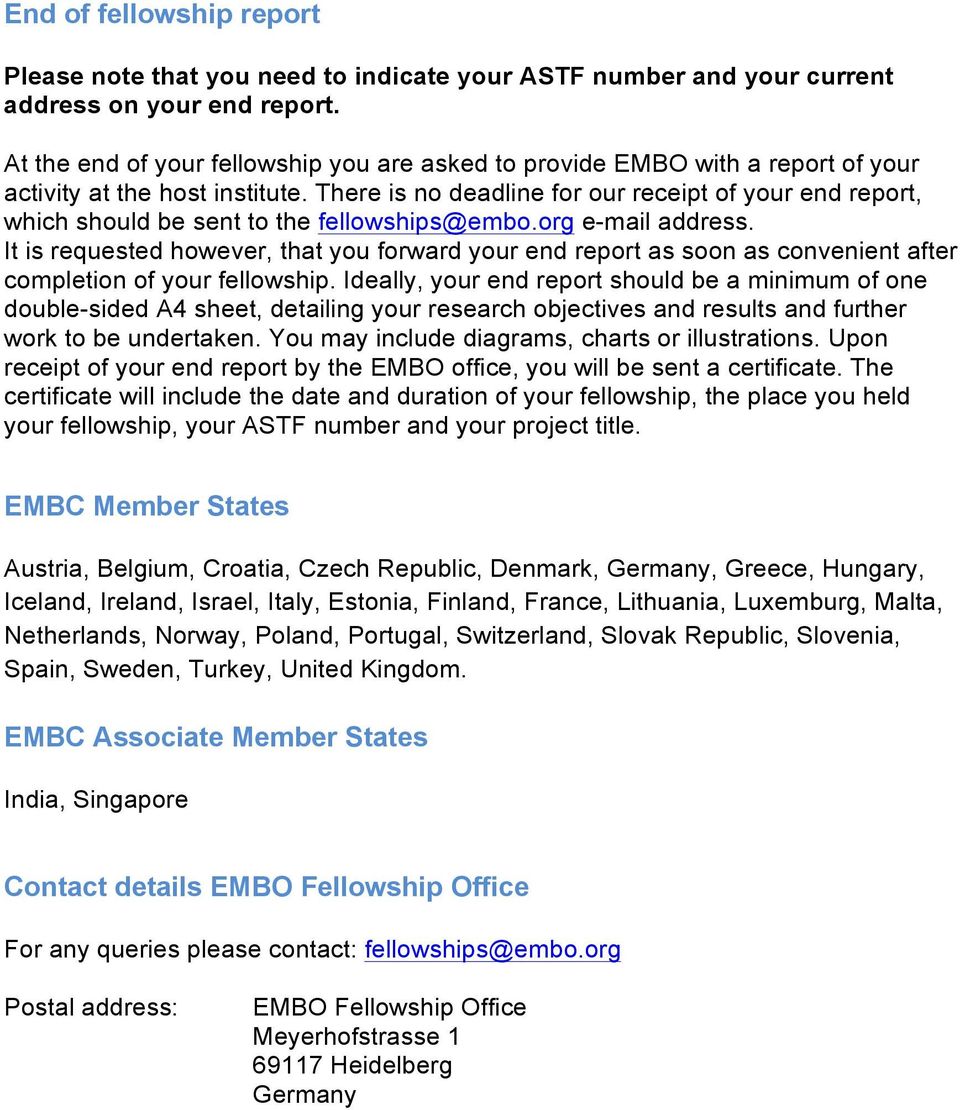 There is no deadline for our receipt of your end report, which should be sent to the fellowships@embo.org e-mail address.