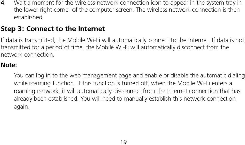 If data is not transmitted for a period of time, the Mobile Wi-Fi will automatically disconnect from the network connection.
