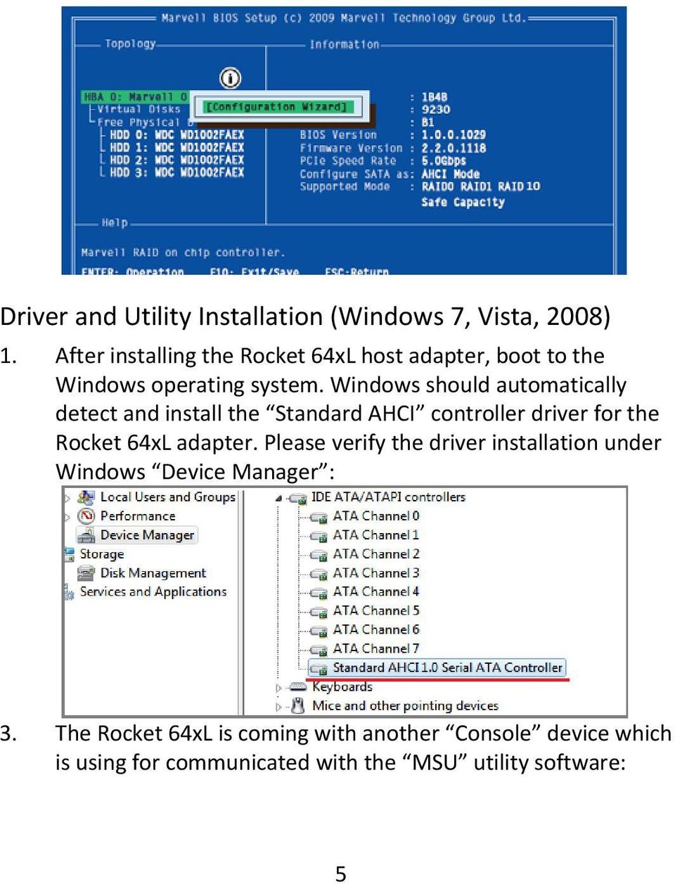 Windows should automatically detect and install the Standard AHCI controller driver for the Rocket 64xL adapter.