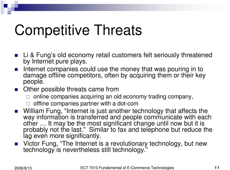 Other possible threats came from online companies acquiring an old economy trading company, offline companies partner with a dot-com William Fung, Internet is just another technology that affects the