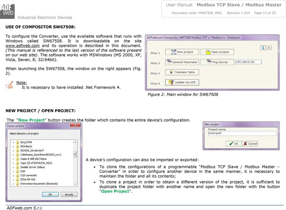 The software works with MSWindows (MS 2000, XP, Vista, Seven, 8; 32/64bit). When launching the SW67508, the window on the right appears (Fig. 2). Note: It is necessary to have installed.