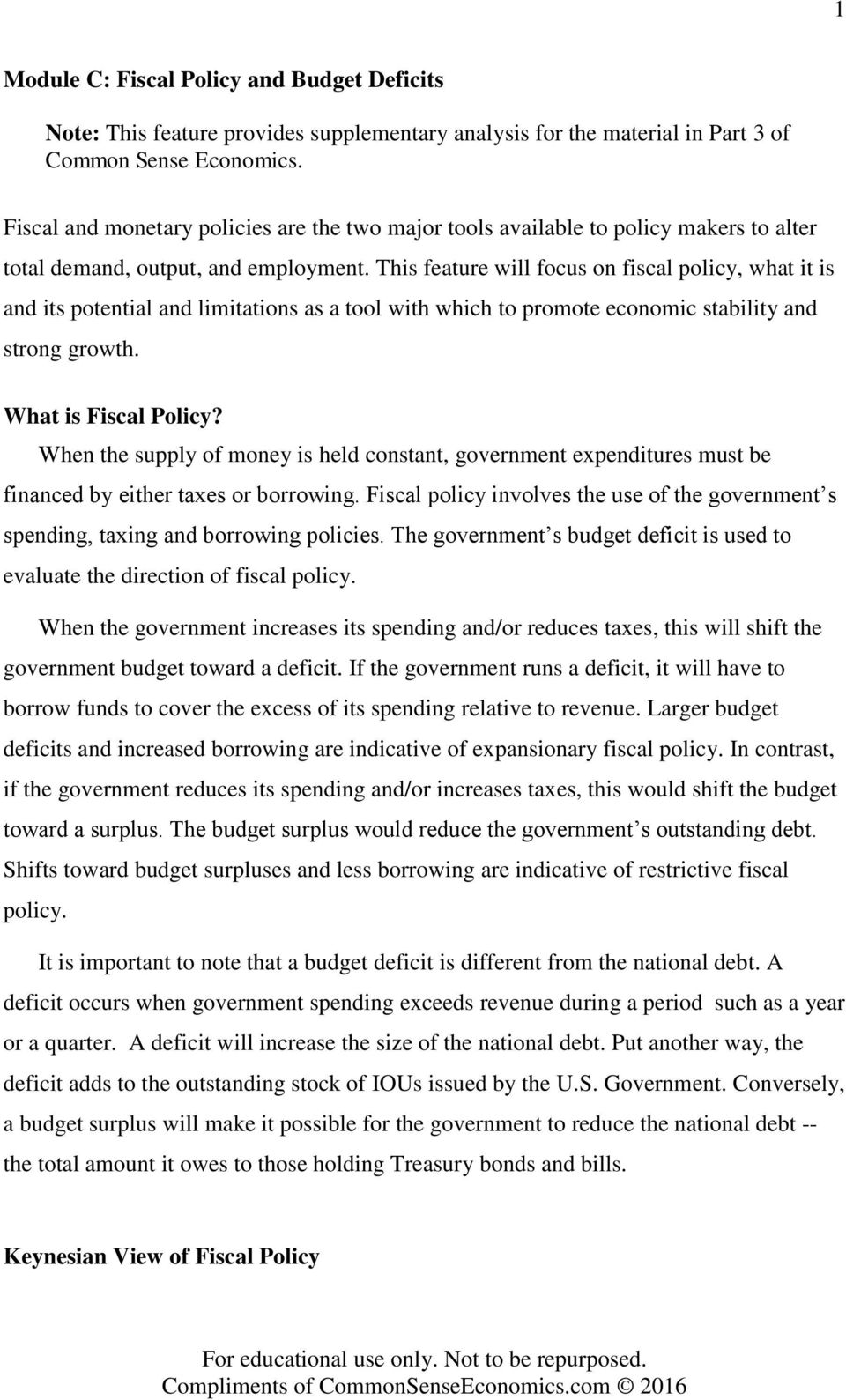 This feature will focus on fiscal policy, what it is and its potential and limitations as a tool with which to promote economic stability and strong growth. What is Fiscal Policy?