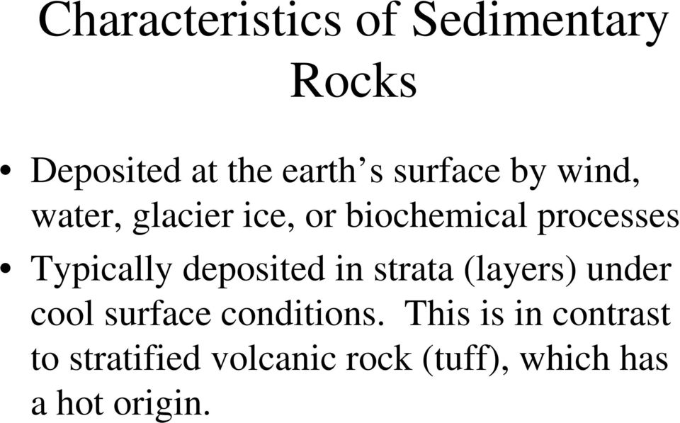 Typically deposited in strata (layers) under cool surface conditions.