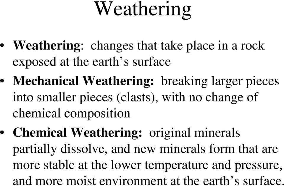 composition Chemical Weathering: original minerals partially dissolve, and new minerals form that