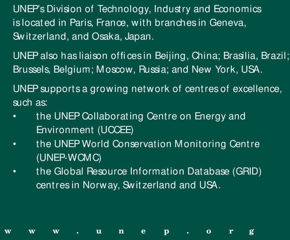 UNEP supports a growing network of centres of excellence, such as: the UNEP Collaborating Centre on Energy and Environment (UCCEE) the UNEP