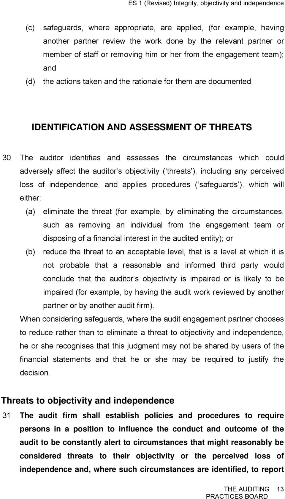 IDENTIFICATION AND ASSESSMENT OF THREATS 30 The auditor identifies and assesses the circumstances which could adversely affect the auditor s objectivity ( threats ), including any perceived loss of