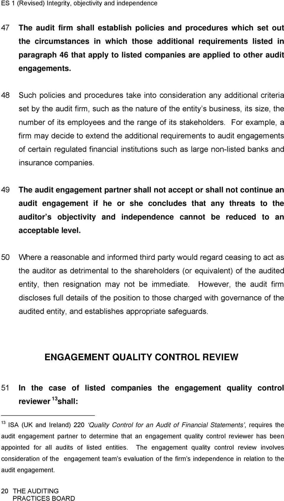 48 Such policies and procedures take into consideration any additional criteria set by the audit firm, such as the nature of the entity s business, its size, the number of its employees and the range