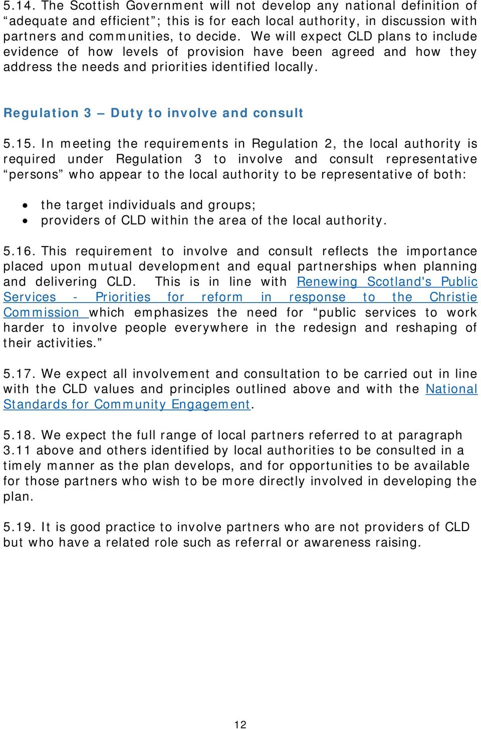 15. In meeting the requirements in Regulation 2, the local authority is required under Regulation 3 to involve and consult representative persons who appear to the local authority to be