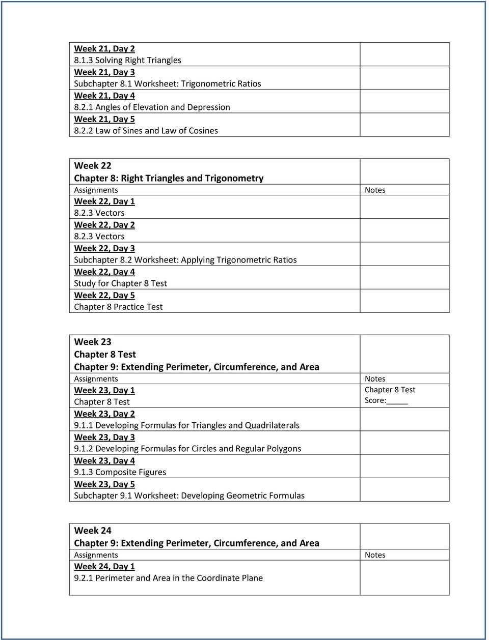 2 Worksheet: Applying Trigonometric Ratios Week 22, Day 4 Study for Chapter 8 Test Week 22, Day 5 Chapter 8 Practice Test Week 23 Chapter 8 Test Chapter 9: Extending Perimeter, Circumference, and