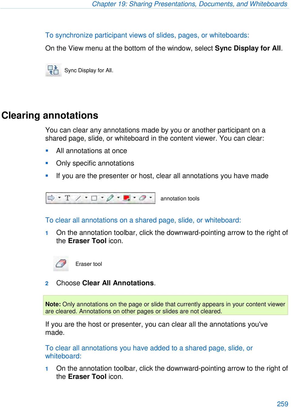 You can clear: All annotations at once Only specific annotations If you are the presenter or host, clear all annotations you have made annotation tools To clear all annotations on a shared page,