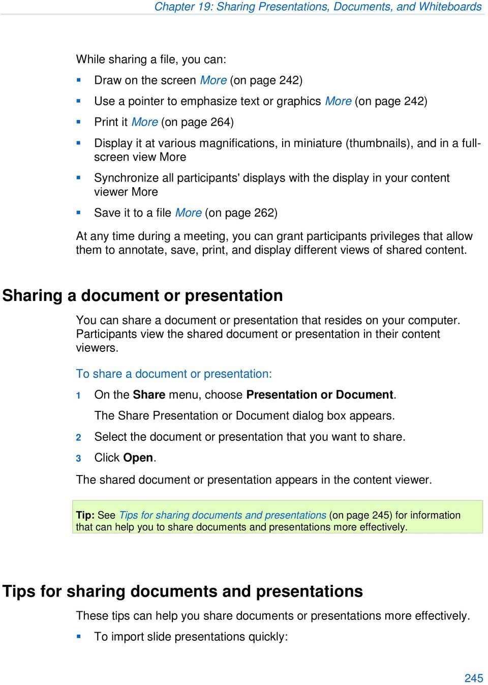More Save it to a file More (on page 262) At any time during a meeting, you can grant participants privileges that allow them to annotate, save, print, and display different views of shared content.