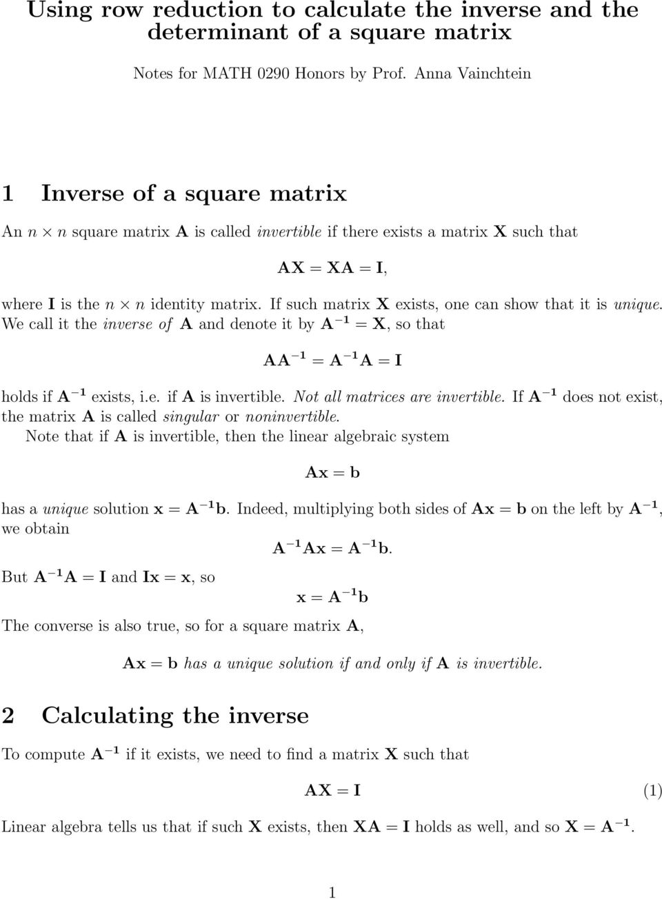 If such matrix X exists, one can show that it is unique. We call it the inverse of A and denote it by A 1 X, so that AA 1 A 1 A I holds if A 1 exists, i.e. if A is invertible.