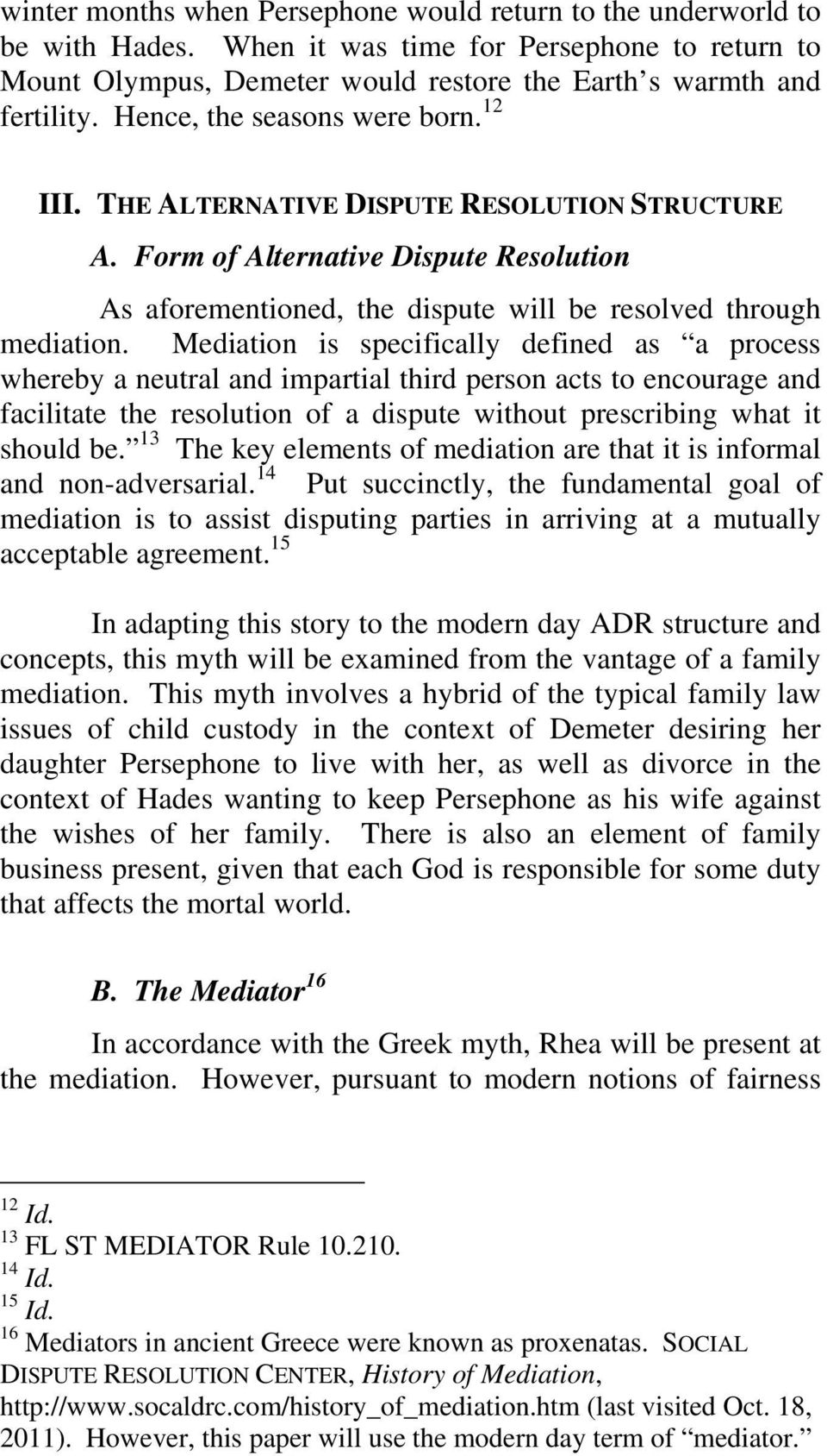 Mediation is specifically defined as a process whereby a neutral and impartial third person acts to encourage and facilitate the resolution of a dispute without prescribing what it should be.