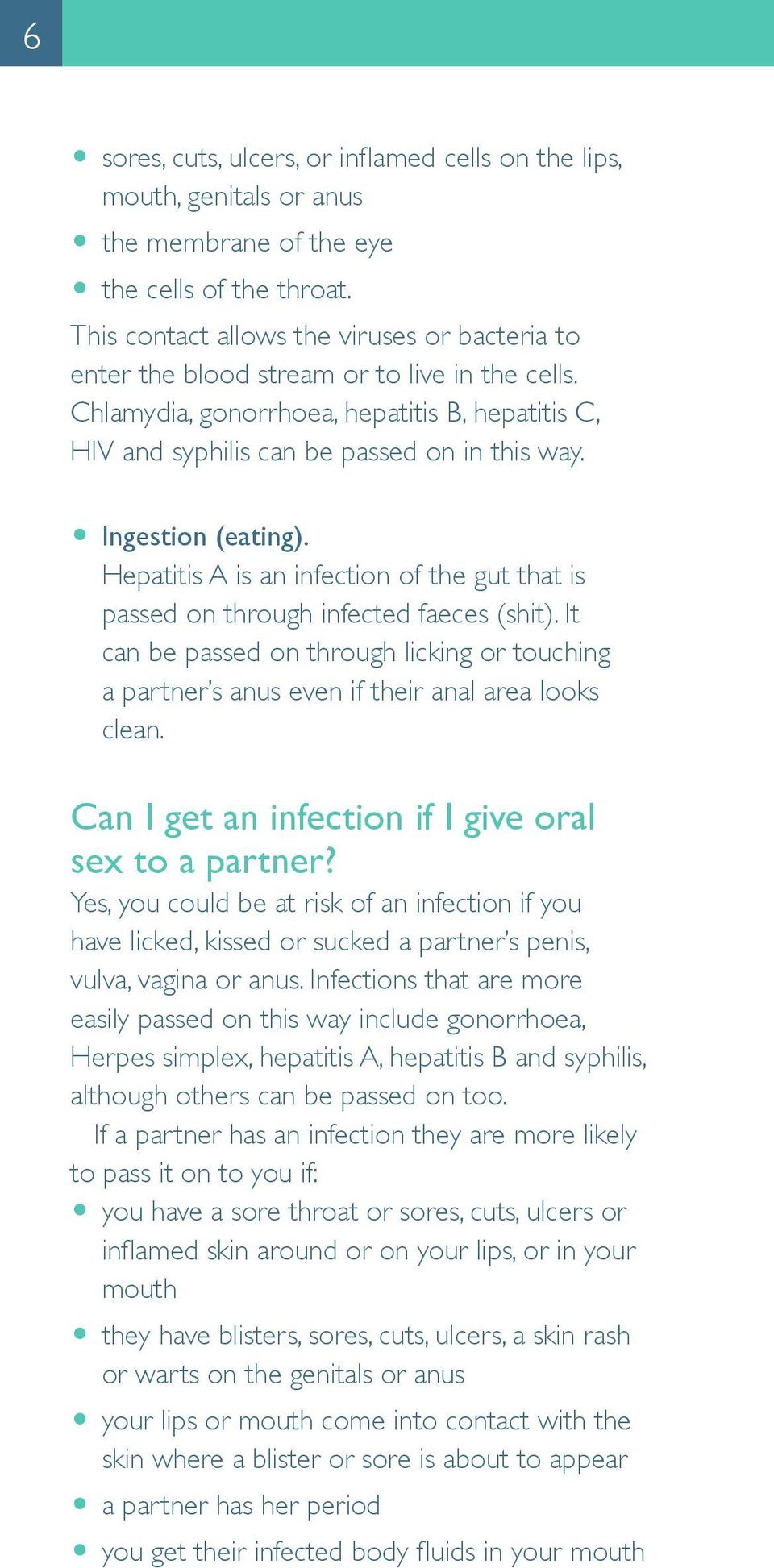 O Ingestion (eating). Hepatitis A is an infection of the gut that is passed on through infected faeces (shit).
