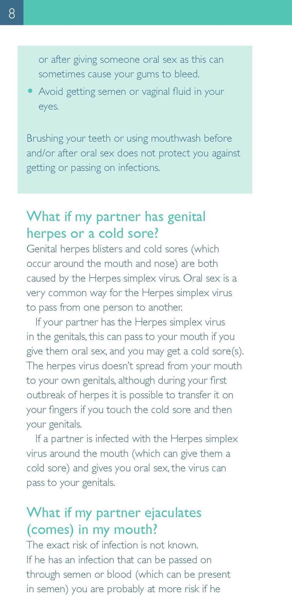 Genital herpes blisters and cold sores (which occur around the mouth and nose) are both caused by the Herpes simplex virus.