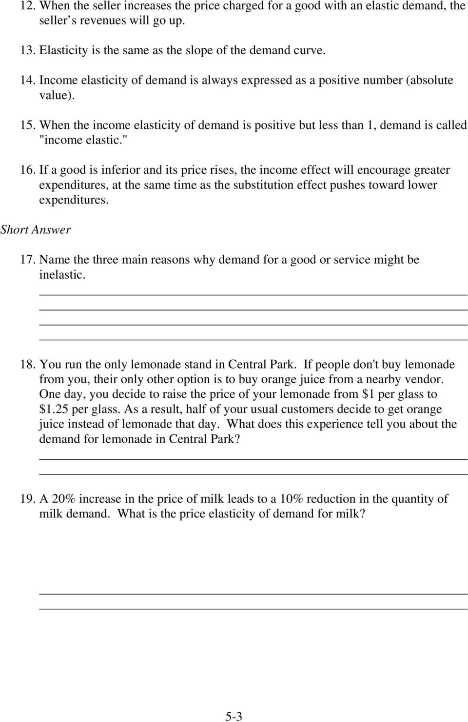 If a good is inferior and its price rises, the income effect will encourage greater expenditures, at the same time as the substitution effect pushes toward lower expenditures. Short Answer 17.