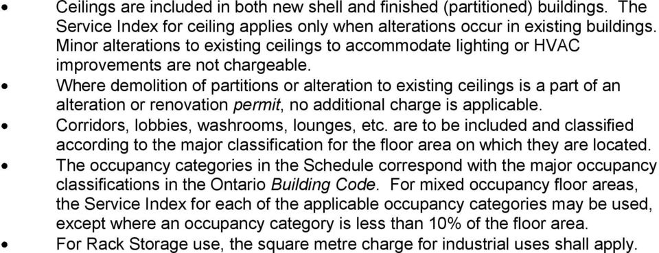Where demolition of partitions or alteration to existing ceilings is a part of an alteration or renovation permit, no additional charge is applicable. Corridors, lobbies, washrooms, lounges, etc.