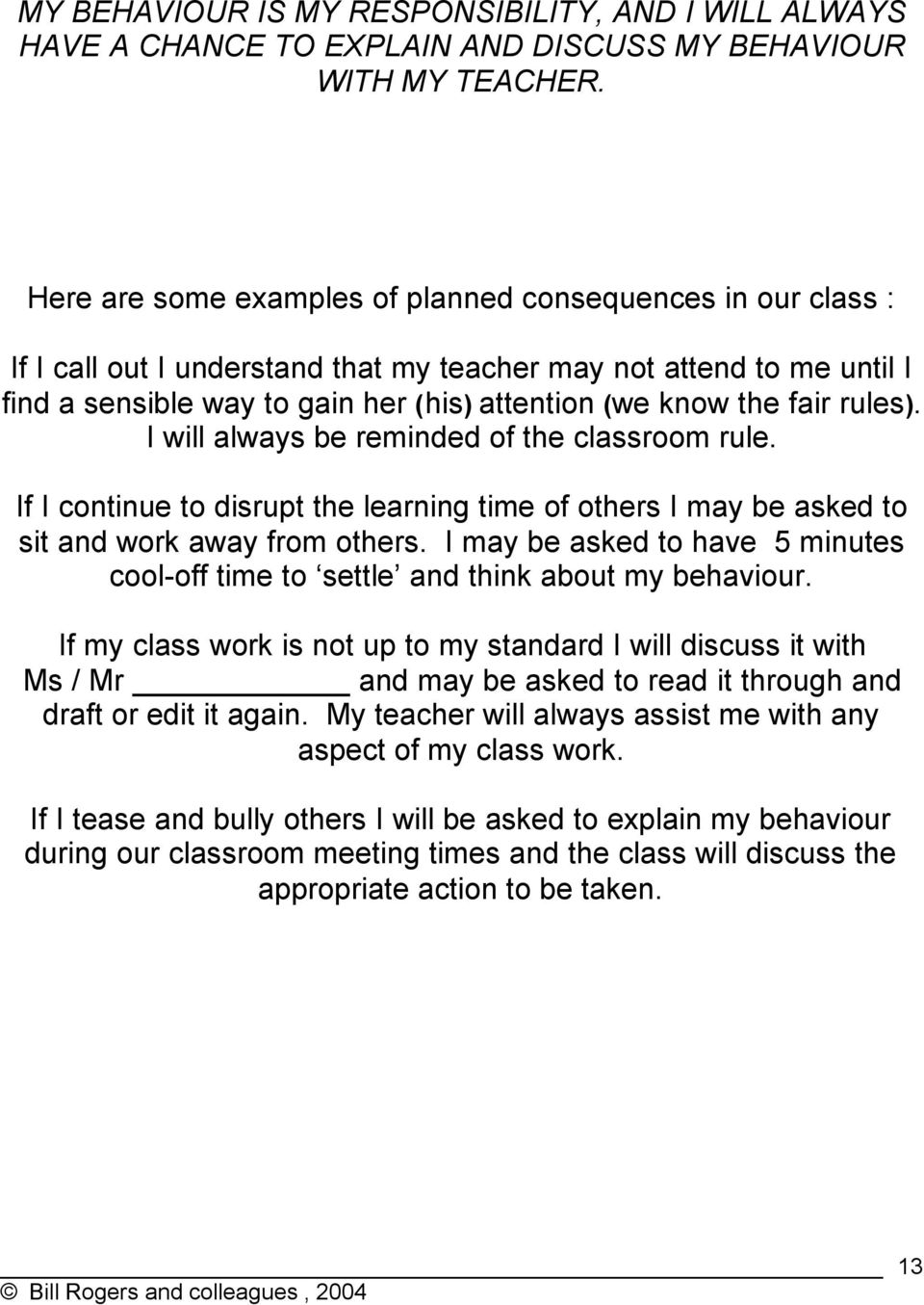 rules). I will always be reminded of the classroom rule. If I continue to disrupt the learning time of others I may be asked to sit and work away from others.