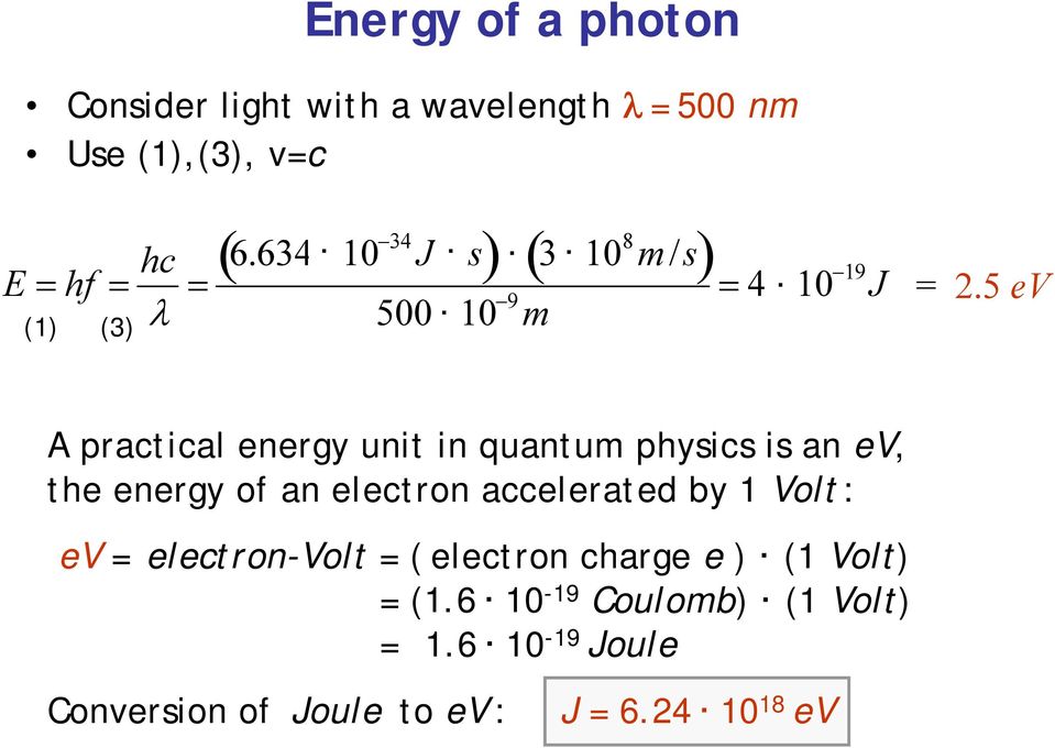5 ev A practical energy unit in quantum physics is an ev, the energy of an electron accelerated by