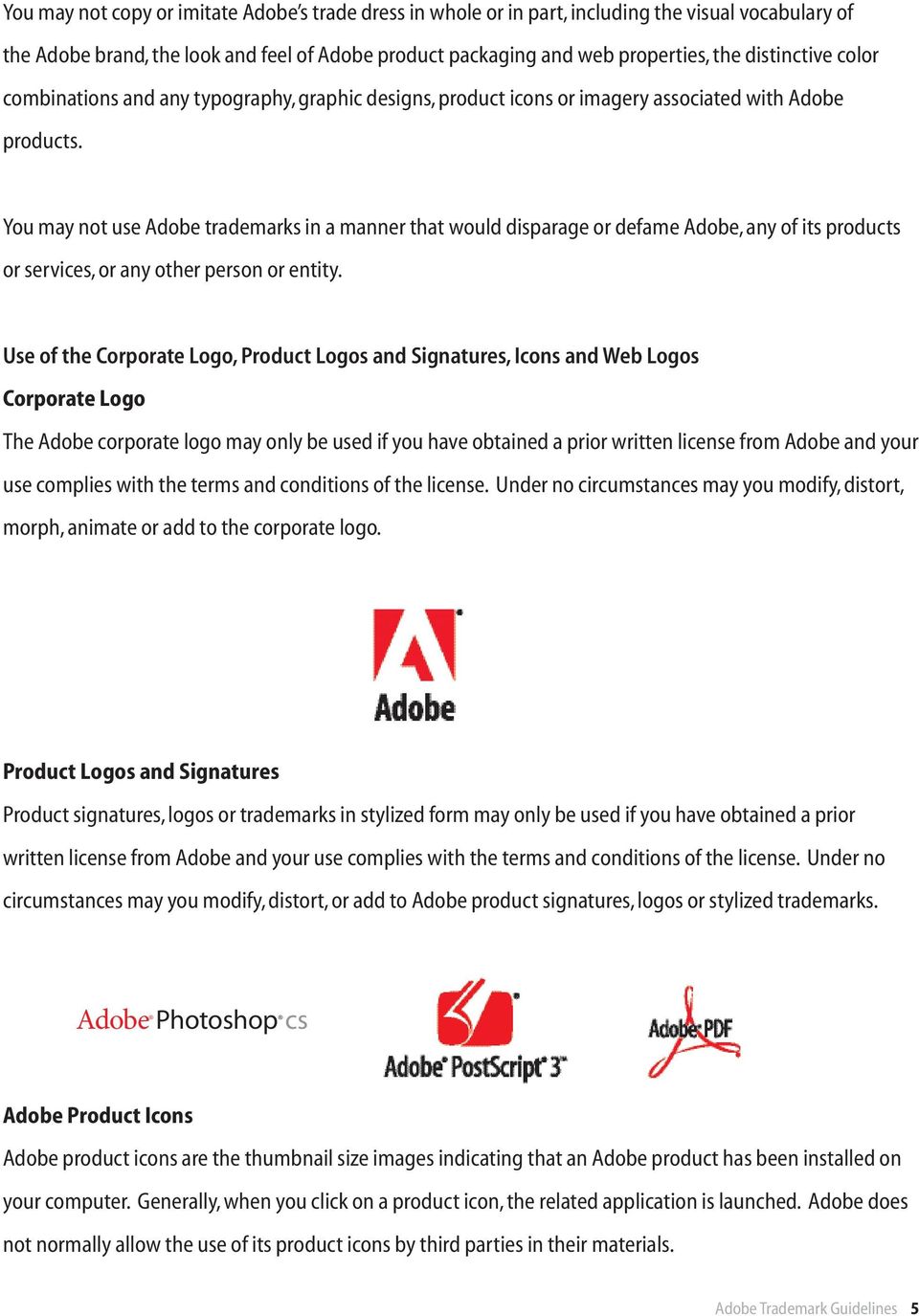 You may not use Adobe trademarks in a manner that would disparage or defame Adobe, any of its products or services, or any other person or entity.