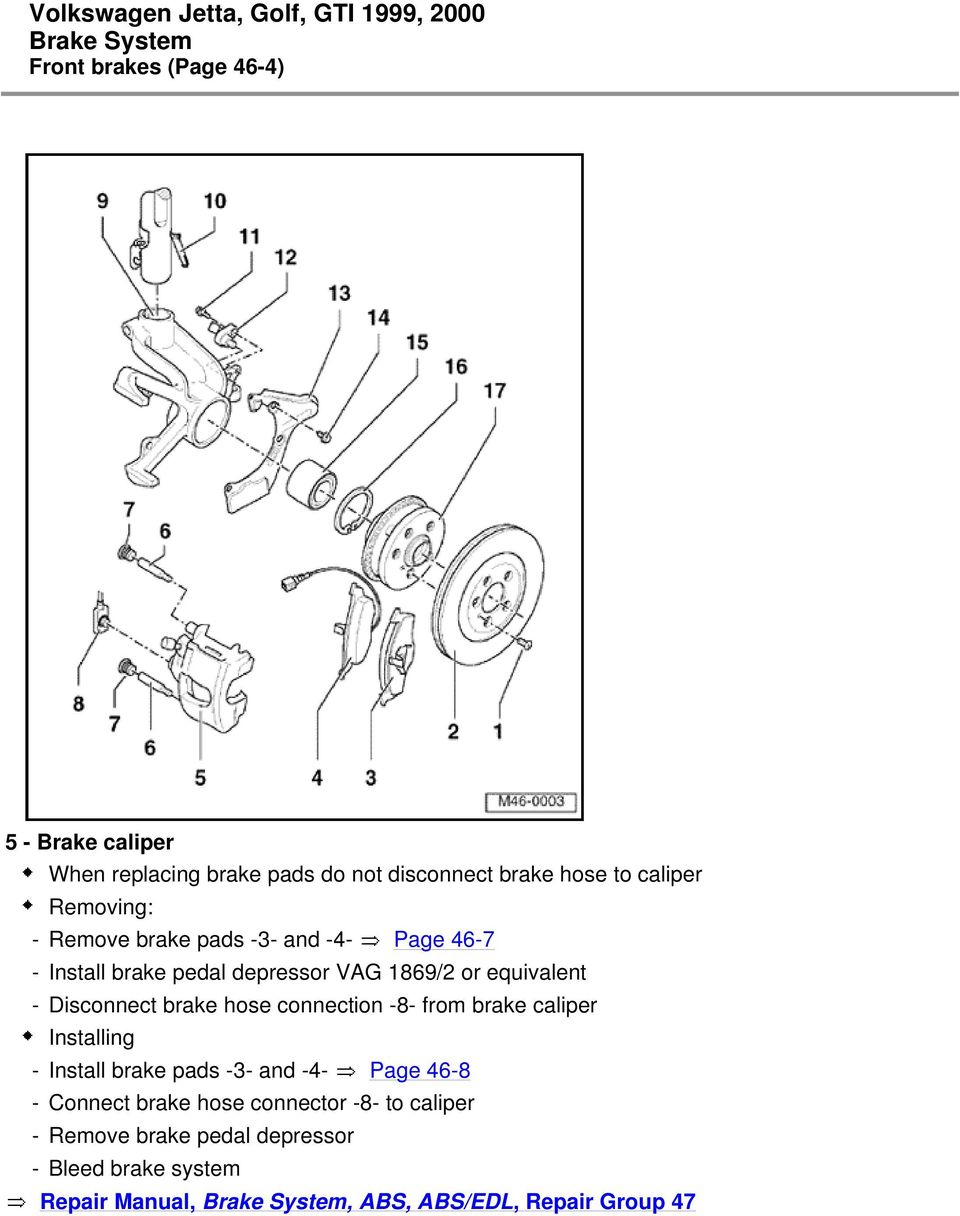 hose connection -8- from brake caliper Installing - Install brake pads -3- and -4- Page 46-8 - Connect brake hose