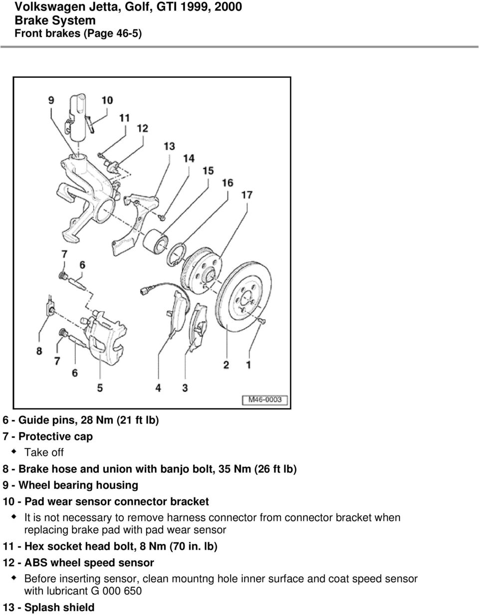 from connector bracket when replacing brake pad with pad wear sensor 11 - Hex socket head bolt, 8 Nm (70 in.