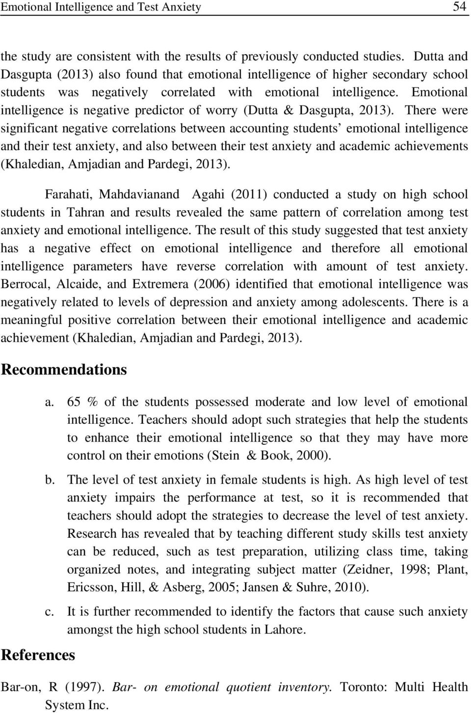 Emotional intelligence is negative predictor of worry (Dutta & Dasgupta, 2013).