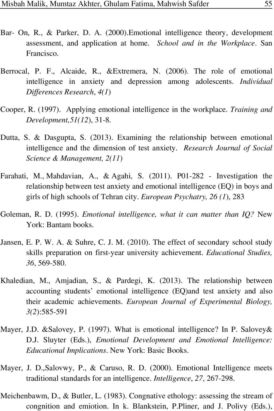 Individual Differences Research, 4(1) Cooper, R. (1997). Applying emotional intelligence in the workplace. Training and Development,51(12), 31-8. Dutta, S. & Dasgupta, S. (2013).