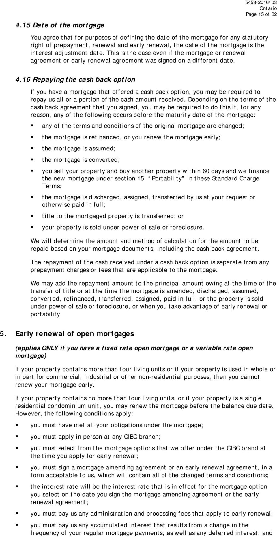 16 Repaying the cash back option If you have a mortgage that offered a cash back option, you may be required to repay us all or a portion of the cash amount received.