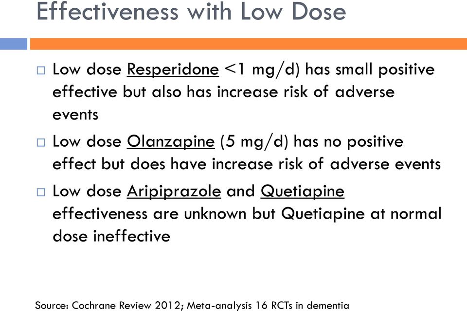 increase risk of adverse events Low dose Aripiprazole and Quetiapine effectiveness are unknown but