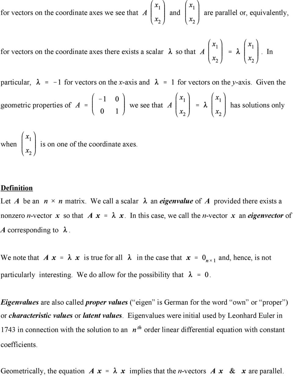 there exists a nonzero n-vector x so that In this case, we call the n-vector x an eigenvector of A corresponding to We note that is true for all in the case that and, hence, is not particularly