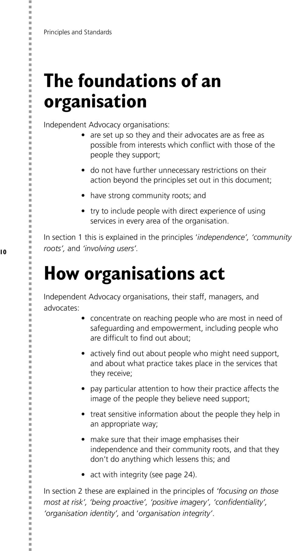 direct experience of using services in every area of the organisation. 10 In section 1 this is explained in the principles independence, community roots, and involving users.