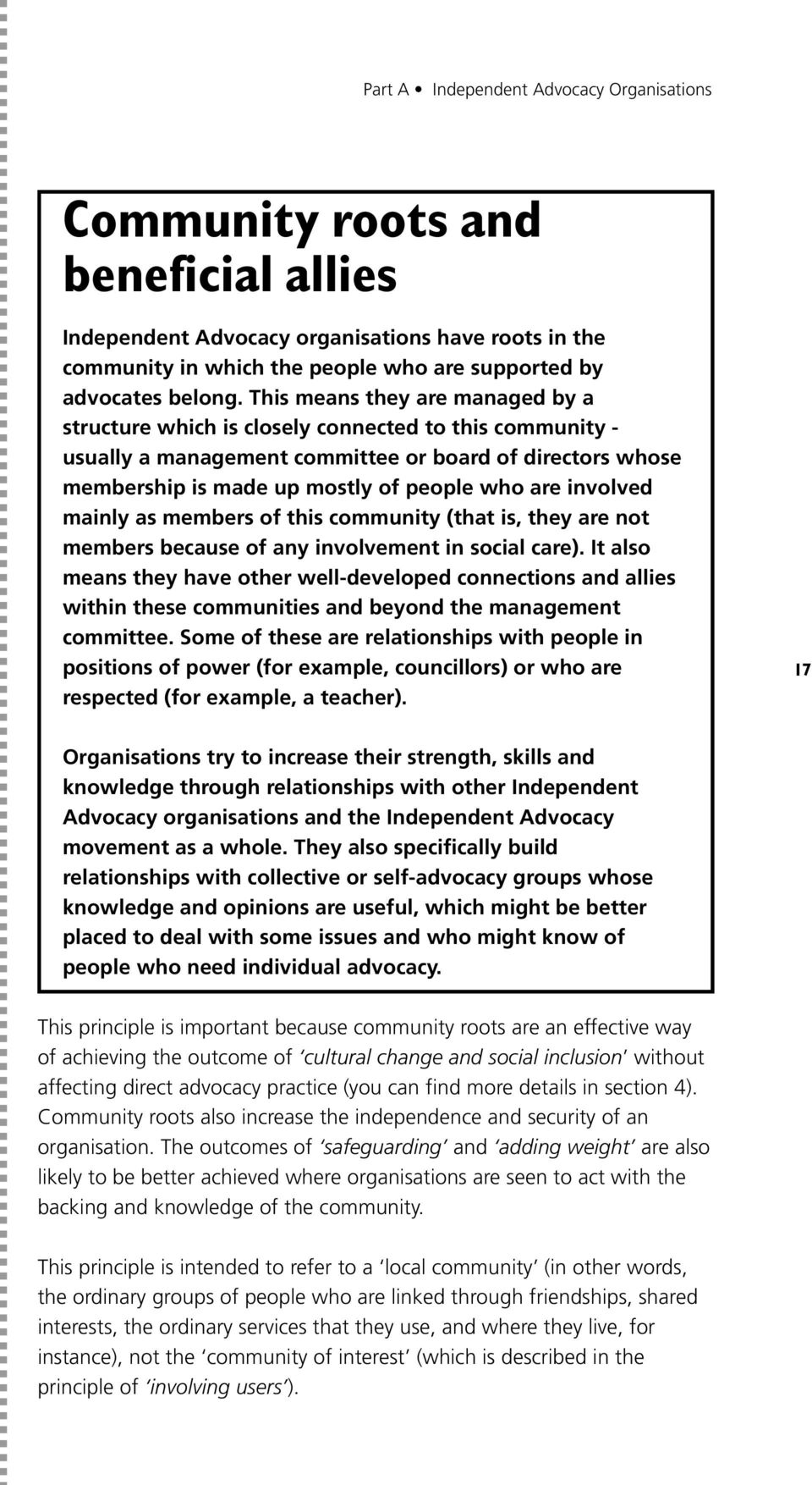 This means they are managed by a structure which is closely connected to this community - usually a management committee or board of directors whose membership is made up mostly of people who are
