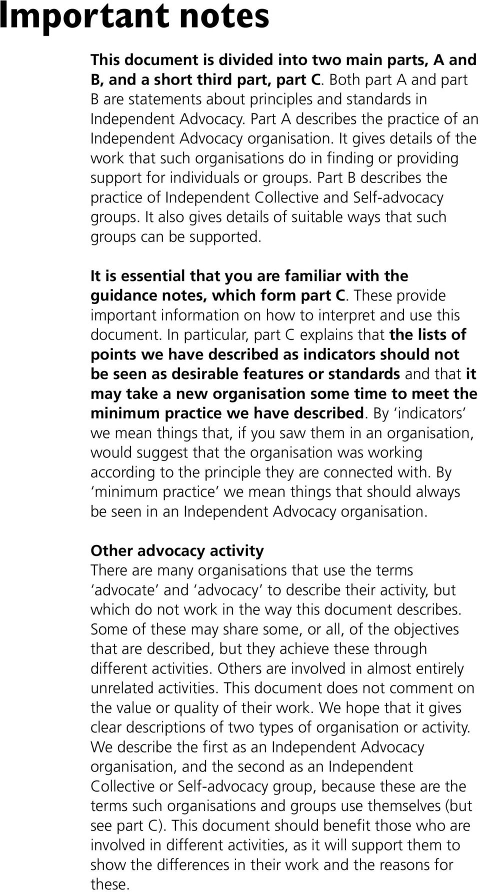 Part B describes the practice of Independent Collective and Self-advocacy groups. It also gives details of suitable ways that such groups can be supported.