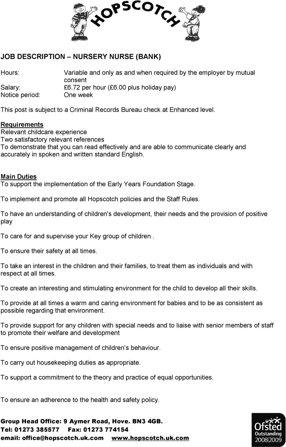 Requirements Relevant childcare experience Two satisfactory relevant references To demonstrate that you can read effectively and are able to communicate clearly and accurately in spoken and written