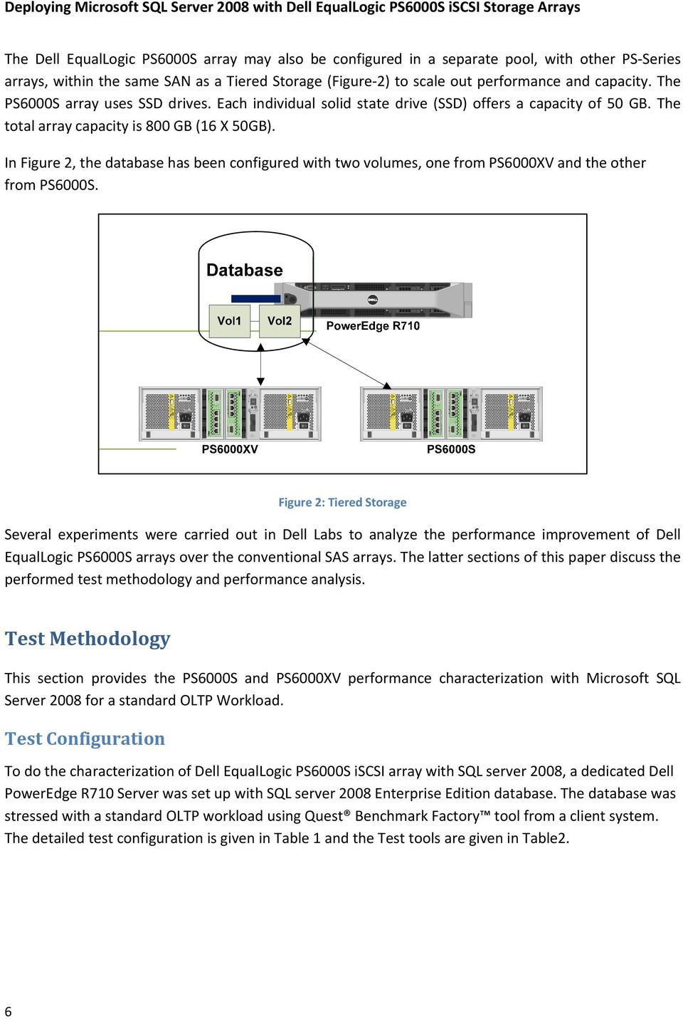 In Figure 2, the database has been configured with two volumes, one from PS6000XV and the other from PS6000S.