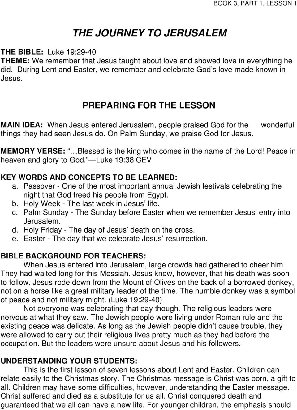 PREPARING FOR THE LESSON MAIN IDEA: When Jesus entered Jerusalem, people praised God for the things they had seen Jesus do. On Palm Sunday, we praise God for Jesus.