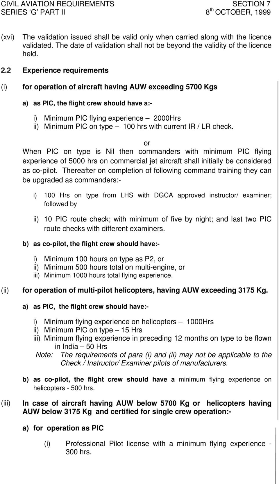 hrs with current IR / LR check. or When PIC on type is Nil then commanders with minimum PIC flying experience of 5000 hrs on commercial jet aircraft shall initially be considered as co-pilot.