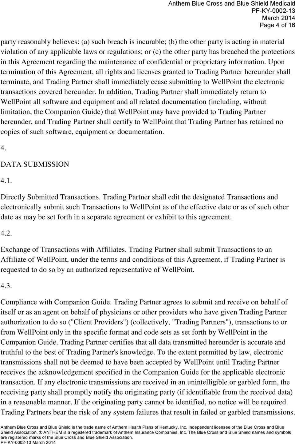Upon termination of this Agreement, all rights and licenses granted to Trading Partner hereunder shall terminate, and Trading Partner shall immediately cease submitting to WellPoint the electronic