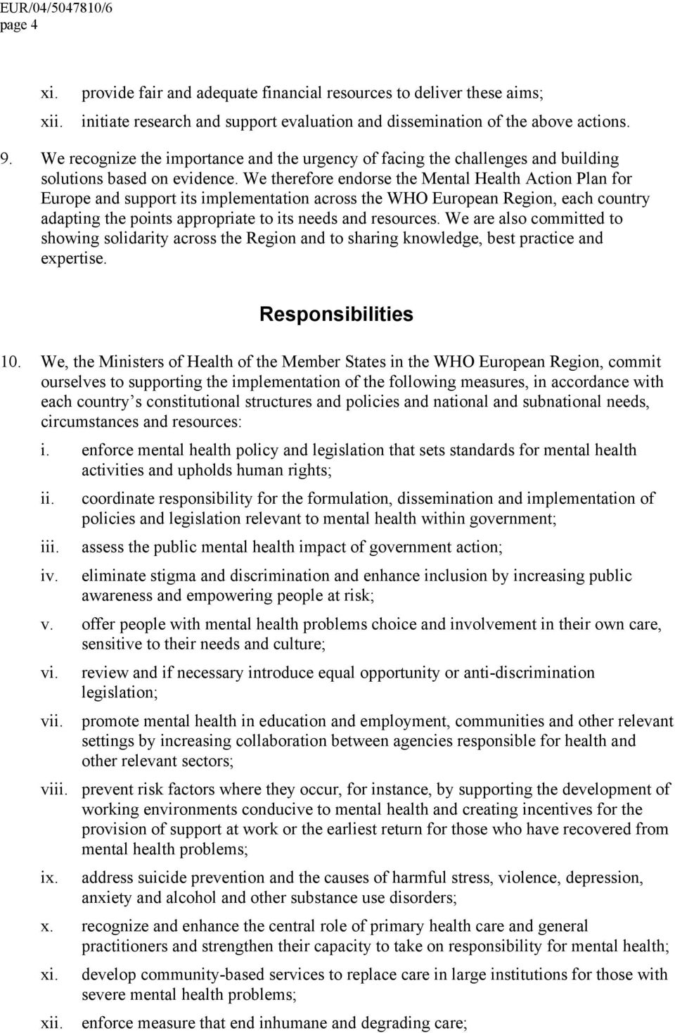 We therefore endorse the Mental Health Action Plan for Europe and support its implementation across the WHO European Region, each country adapting the points appropriate to its needs and resources.