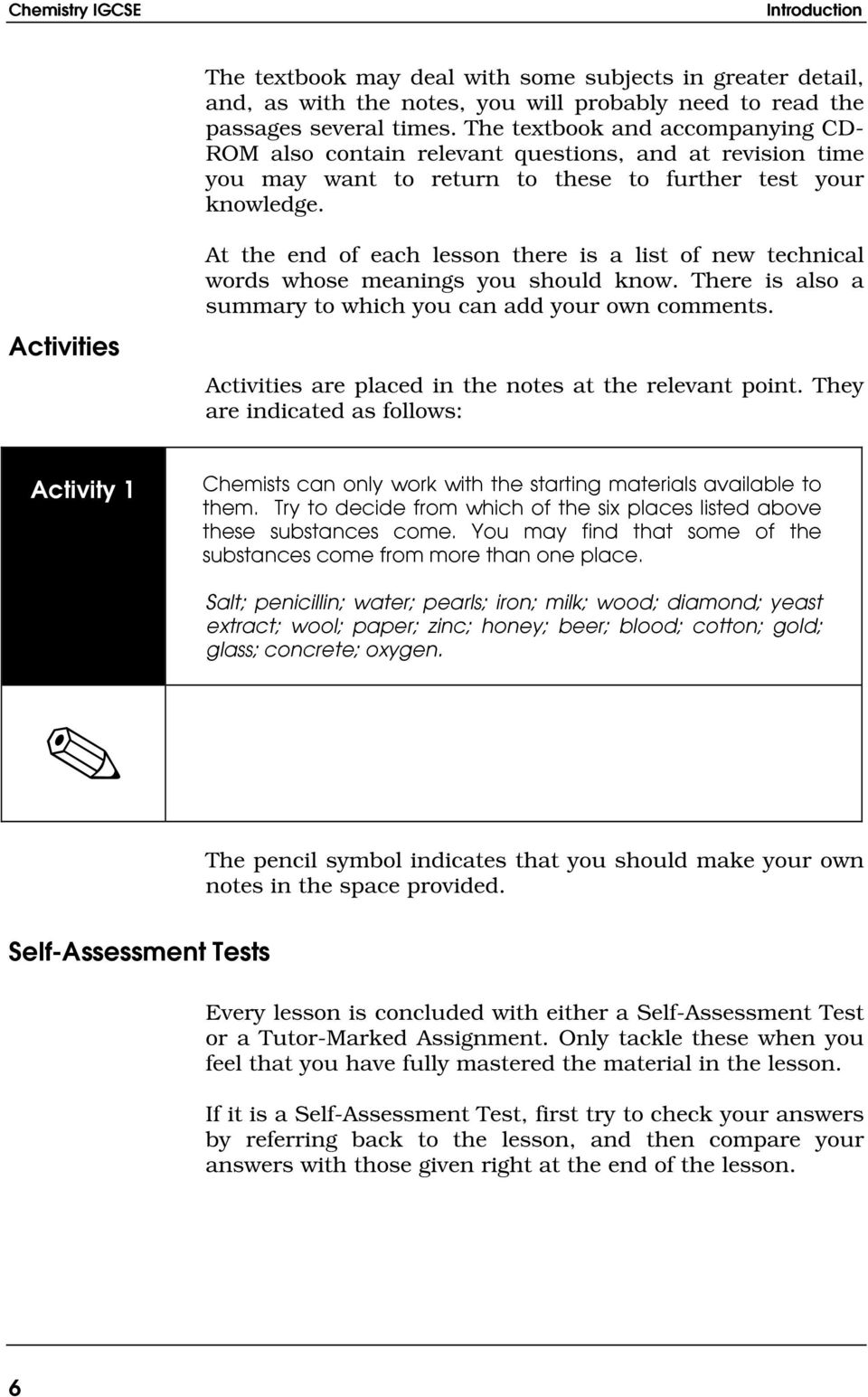 Activities At the end of each lesson there is a list of new technical words whose meanings you should know. There is also a summary to which you can add your own comments.