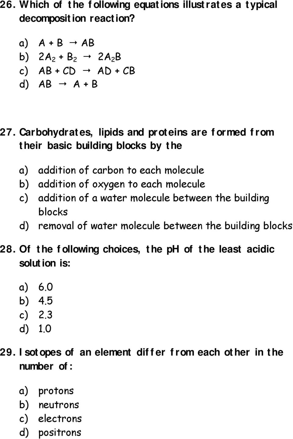 molecule c) addition of a water molecule between the building blocks d) removal of water molecule between the building blocks 28.