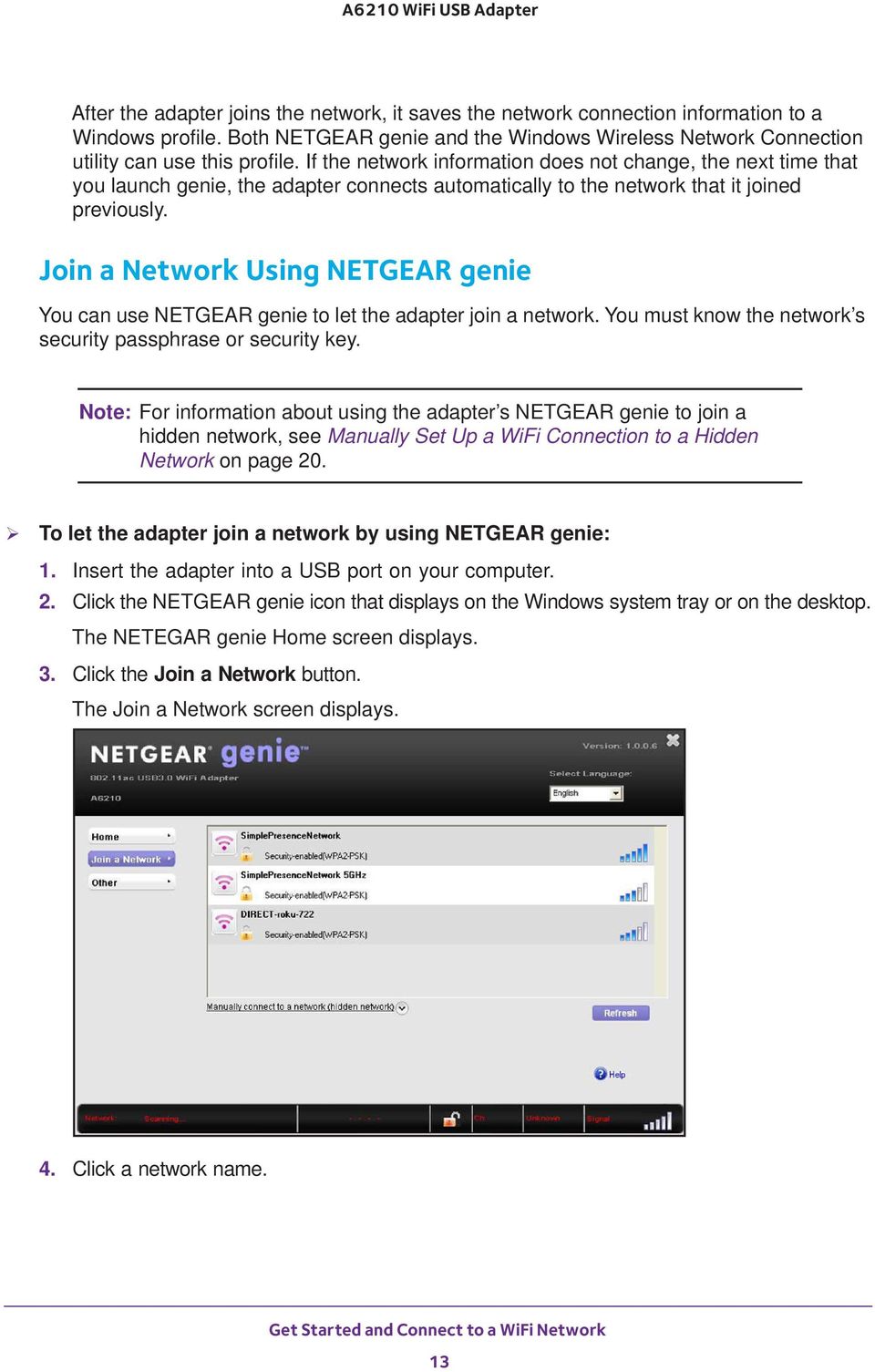 Join a Network Using NETGEAR genie You can use NETGEAR genie to let the adapter join a network. You must know the network s security passphrase or security key.