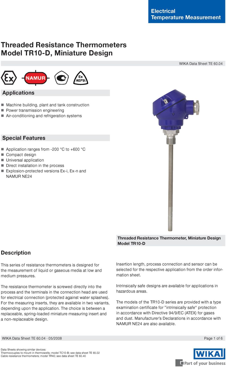 Compact design Universal application Direct installation in the process Explosion-protected versions Ex-i, Ex-n and NAMUR NE24 Threaded Resistance Thermometer, Miniature Design Model TR10-D