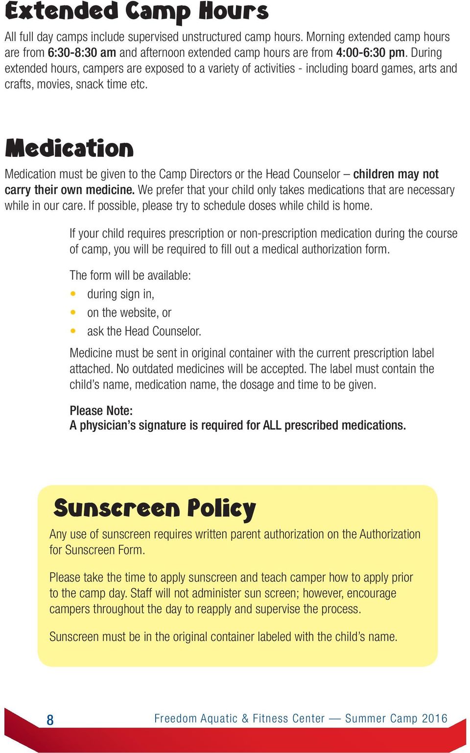 Medication Medication must be given to the Camp Directors or the Head Counselor children may not carry their own medicine.