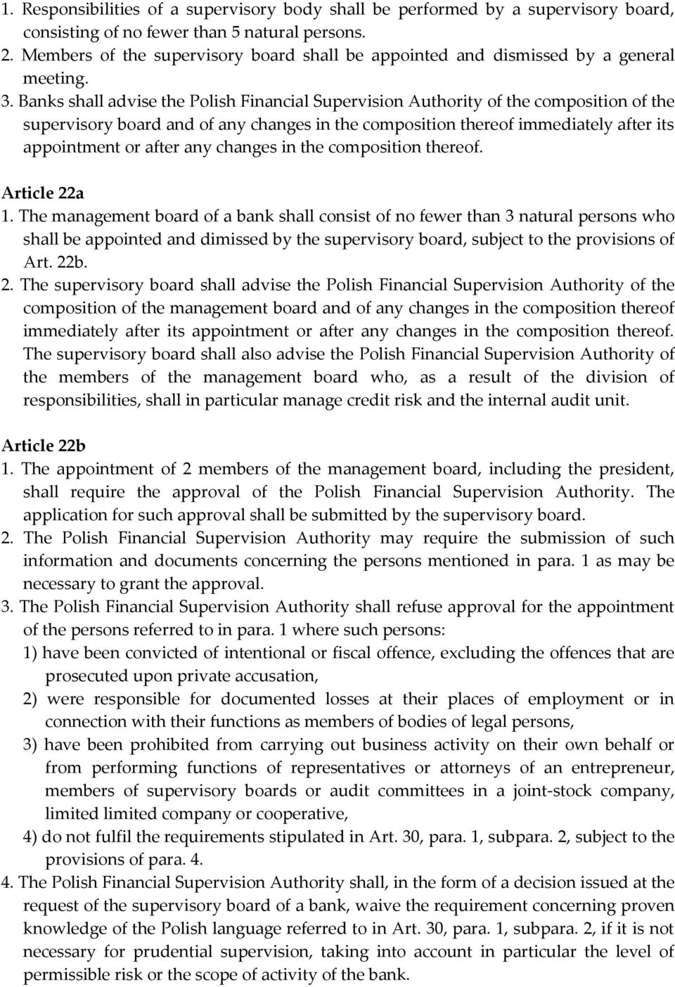 Banks shall advise the Polish Financial Supervision Authority of the composition of the supervisory board and of any changes in the composition thereof immediately after its appointment or after any