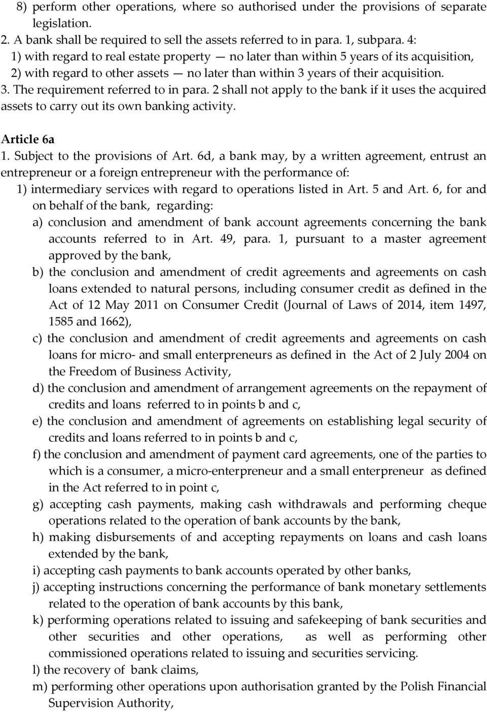 2 shall not apply to the bank if it uses the acquired assets to carry out its own banking activity. Article 6a 1. Subject to the provisions of Art.